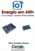 Aplicando Iot Na Medição De Energia Em Kwh Com Arduino E Módulo Wifi Esp8266 (eBook, PDF)