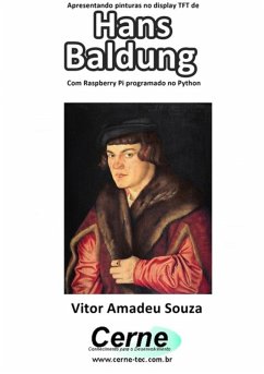 Cover Apresentando Pinturas No Display Tft De Hans Baldung Com Raspberry Pi Programado No Python (eBook, PDF)