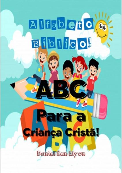 Alfabeto Bíblico! Abc Para A Criança Cristã! (eBook, PDF)