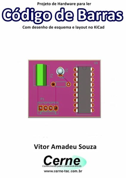 Projeto De Hardware Para Ler Código De Barras Com Desenho De Esquema E Layout No Kicad (eBook, PDF)