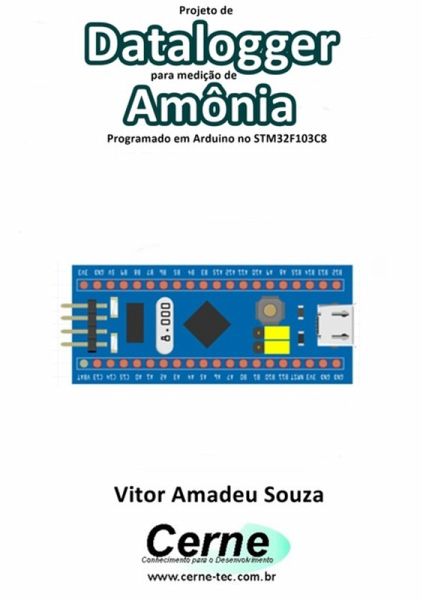 Projeto De Datalogger Para Medição De Amônia Programado Em Arduino No Stm32f103c8 (eBook, PDF) Projeto De Datalogger Para Medição De Amônia Programado Em Arduino No Stm32f103c8 (eBook, PDF)