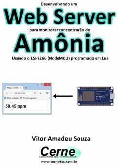 Desenvolvendo Um Web Server Para Monitorar Concentração De Amônia Usando O Esp8266 (nodemcu) Programado Em Lua (eBook, PDF) - Souza, Vitor Amadeu