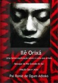 Ilê Orixá - Uma Breve Explicação Sobre O Culto Aos Orixás (eBook, PDF)