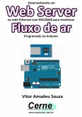 Desenvolvendo Um Web Server Na Rede Ethernet Com Enc28j60 Para Monitorar Fluxo De Ar Programado No Arduino (eBook, PDF)