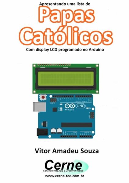Apresentando Uma Lista De Papas Católicos Com Display Lcd Programado No Arduino (eBook, PDF) Apresentando Uma Lista De Papas Católicos Com Display Lcd Programado No Arduino (eBook, PDF)