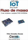 Aplicando Iot Na Medição De Fluxo De Massa Com Arduino E Módulo Wifi Esp8266 (eBook, PDF)