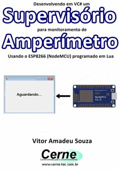 Cover Desenvolvendo Em Vc# Um Supervisório Para Monitoramento De Amperímetro Usando O Esp8266 (nodemcu) Programado Em Lua (eBook, PDF)