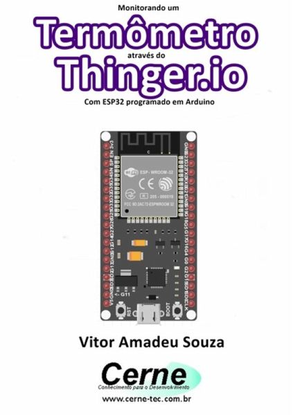 Monitorando Um Termômetro Através Do Thinger.io Com Esp32 Programado Em Arduino (eBook, PDF) Monitorando Um Termômetro Através Do Thinger.io Com Esp32 Programado Em Arduino (eBook, PDF)