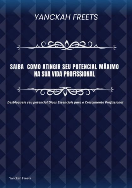 E-book Saiba Como Atingir Seu Potencial Máximo Na Sua Vida Profissional (eBook, PDF)