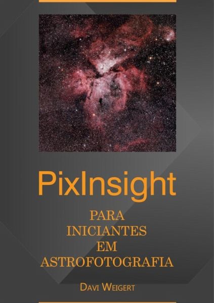 Pixinsight Para Iniciantes Em Astrofotografia (eBook, PDF) Pixinsight Para Iniciantes Em Astrofotografia (eBook, PDF)