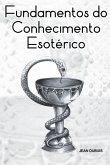 Fundamentos Do Conhecimento Esotérico (eBook, PDF)