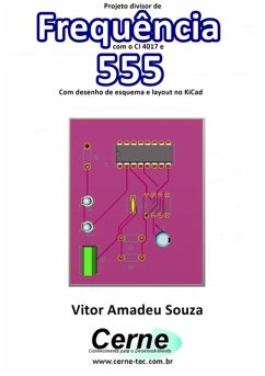 Projeto Divisor De Frequência Com O Ci 4017 E 555 Com Desenho De Esquema E Layout No Kicad (eBook, PDF) - Souza, Vitor Amadeu