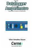Projeto De Datalogger Para Medição De Amperímetro Programado Em Arduino No Stm32f103c8 (eBook, PDF)