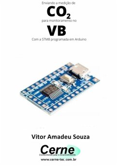 Enviando A Medição De Co2 Para Monitoramento No Vb Com A Stm8 Programada Em Arduino (eBook, PDF) - Souza, Vitor Amadeu