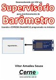 Desenvolvendo Em Vc# Um Supervisório Para Monitoramento De Barômetro Usando O Esp8266 (nodemcu) Programado No Arduino (eBook, PDF)