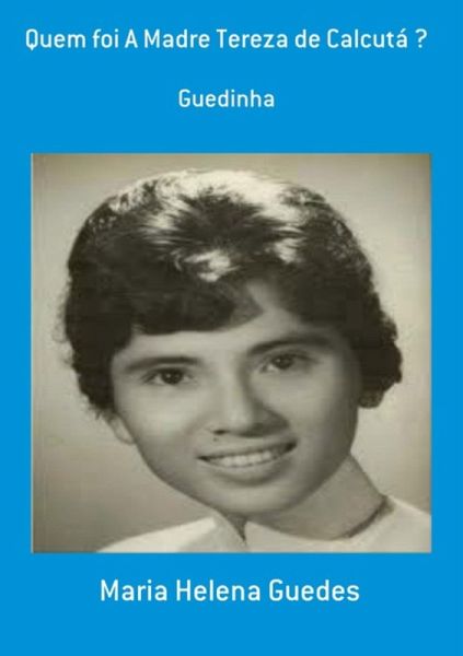 Quem Foi A Madre Tereza De Calcutá ? (eBook, PDF) Quem Foi A Madre Tereza De Calcutá ? (eBook, PDF)