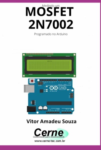 Experiências Com O Mosfet 2n7002 Programado No Arduino (eBook, PDF) Experiências Com O Mosfet 2n7002 Programado No Arduino (eBook, PDF)