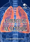 A Tuberculose E As Suas Representações Sociais Na Sociedade (eBook, PDF) A Tuberculose E As Suas Representações Sociais Na Sociedade (eBook, PDF)