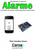Desenvolvendo Um Sistema De Alarme Por Telefone Com Arduino E Android Programado No App Inventor (eBook, PDF)
