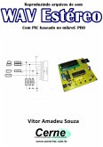 Reproduzindo Arquivos De Som Wav Estéreo Com Pic Baseado No Mikroc Pro (eBook, PDF)