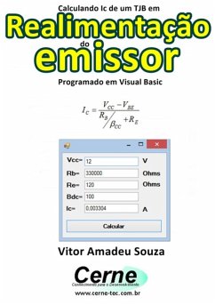 Calculando Ic De Um Tjb Em Realimentação Do Emissor Programado Em Visual Basic (eBook, PDF) - Souza, Vitor Amadeu