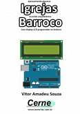 Apresentando Algumas Igrejas No Estilo Arquitetônico Barroco Com Display Lcd Programado No Arduino (eBook, PDF)