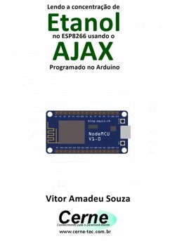 Lendo A Concentração De Etanol No Esp8266 Usando O Ajax Programado No Arduino (eBook, PDF) - Souza, Vitor Amadeu