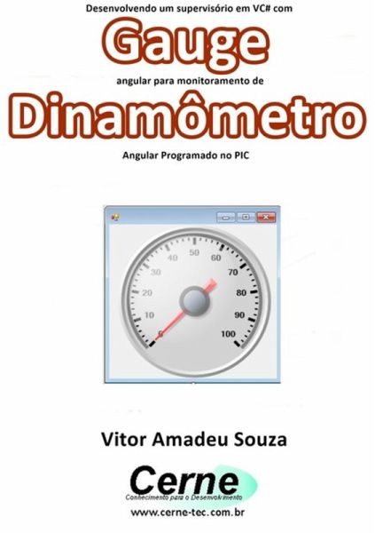 Desenvolvendo Um Supervisório Em Vc# Com Gauge Angular Para Monitoramento De Dinamômetro Programado No Pic (eBook, PDF) Desenvolvendo Um Supervisório Em Vc# Com Gauge Angular Para Monitoramento De Dinamômetro Programado No Pic (eBook, PDF)