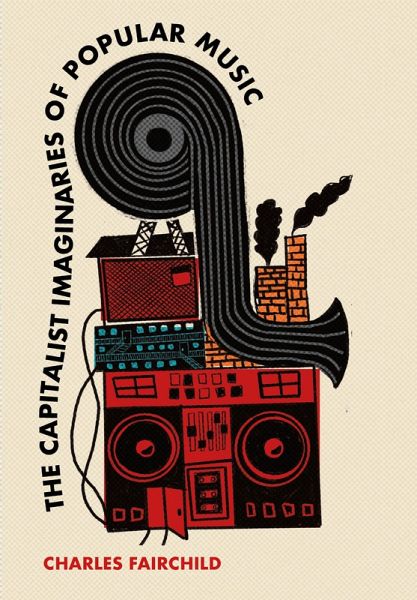 The Capitalist Imaginaries of Popular Music (eBook, ePUB)