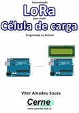 Comunicação Lora Para Medir Célula De Carga Programado No Arduino (eBook, PDF)