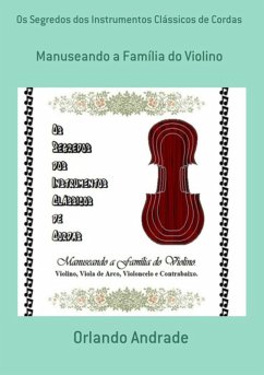 Os Segredos Dos Instrumentos Clássicos De Cordas (eBook, PDF) - Andrade, Orlando