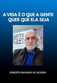 A Vida É O Que A Gente Quer Que Ela Seja (eBook, PDF) A Vida É O Que A Gente Quer Que Ela Seja (eBook, PDF)