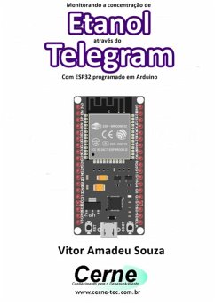 Monitorando A Concentração De Etanol Através Do Telegram Com Esp32 Programado Em Arduino (eBook, PDF) - Souza, Vitor Amadeu