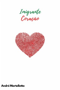 Imigrante Coração (eBook, PDF) - Martellotta, André