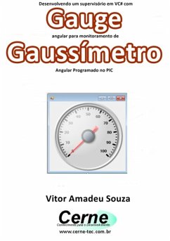 Cover Desenvolvendo Um Supervisório Em Vc# Com Gauge Angular Para Monitoramento De Gaussímetro Programado No Pic (eBook, PDF)