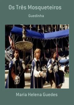 Os Três Mosqueteiros (eBook, PDF) - Guedes, Maria Helena Os Três Mosqueteiros (eBook, PDF) - Guedes, Maria Helena
