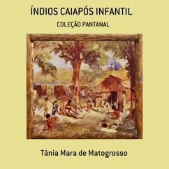 Índios Caiapós Infantil (eBook, PDF) - de Matogrosso, Tânia Mara