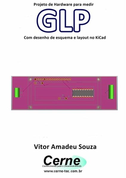 Projeto De Hardware Para Medir Glp Com Desenho De Esquema E Layout No Kicad (eBook, PDF) Projeto De Hardware Para Medir Glp Com Desenho De Esquema E Layout No Kicad (eBook, PDF)