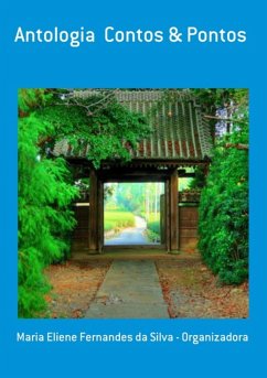 Antologia Contos & Pontos (eBook, PDF) - Da Organizadora, Maria Eliene Fernandes Silva Antologia Contos & Pontos (eBook, PDF) - Da Organizadora, Maria Eliene Fernandes Silva