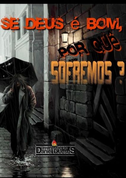 Se Deus É Bom, Por Quê Sofremos? (eBook, PDF) Se Deus É Bom, Por Quê Sofremos? (eBook, PDF)