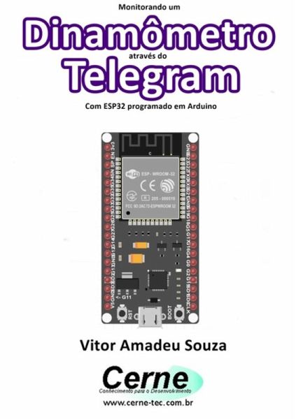 Monitorando Um Dinamômetro Através Do Telegram Com Esp32 Programado Em Arduino (eBook, PDF) Monitorando Um Dinamômetro Através Do Telegram Com Esp32 Programado Em Arduino (eBook, PDF)