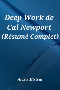 Deep Work de Cal Newport (Résumé Complet) (eBook, ePUB) - Mistral, Alexis