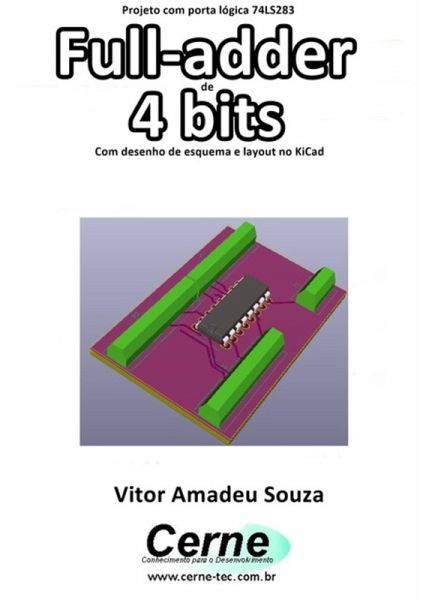 Projeto Com Porta Lógica 74ls283 Full-adder De 4 Bits Com Desenho De Esquema E Layout No Kicad (eBook, PDF) Projeto Com Porta Lógica 74ls283 Full-adder De 4 Bits Com Desenho De Esquema E Layout No Kicad (eBook, PDF)
