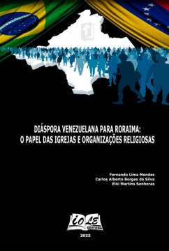 Diáspora Venezuelana Para Roraima: O Papel Das Igrejas E Organizações Religiosas (eBook, PDF) - Da Senhoras, Fernando Lima Mendes Carlos Alberto Borges Silva Elói Martins