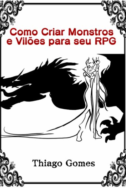 Como Criar Monstros E Vilões Para Seu Rpg (eBook, PDF) Como Criar Monstros E Vilões Para Seu Rpg (eBook, PDF)