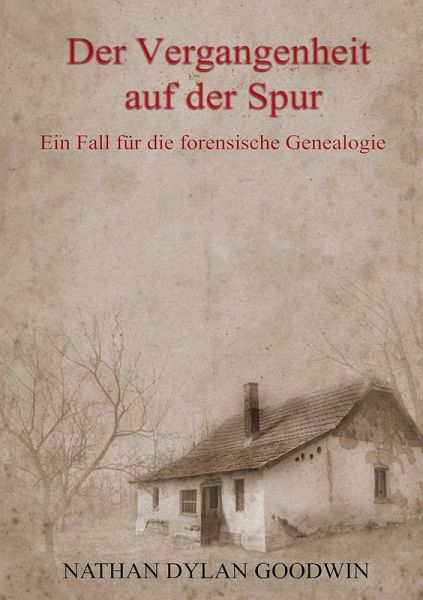 Der Vergangenheit auf der Spur (Ein Fall für die forensische Genealogie, #1) (eBook, ePUB) Der Vergangenheit auf der Spur (Ein Fall für die forensische Genealogie, #1) (eBook, ePUB)