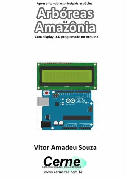 Apresentando As Espécies Arbóreas Da Amazônia Com Display Lcd Programado No Arduino (eBook, PDF) Apresentando As Espécies Arbóreas Da Amazônia Com Display Lcd Programado No Arduino (eBook, PDF)