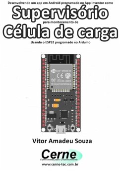 Desenvolvendo Um App Em Android Programado No App Inventor Como Supervisório Para Monitoramento De Célula De Carga Usando O Esp32 Programado No Arduino (eBook, PDF) - Souza, Vitor Amadeu