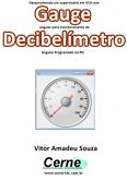 Desenvolvendo Um Supervisório Em Vc# Com Gauge Angular Para Monitoramento De Decibelímetro Programado No Pic (eBook, PDF)