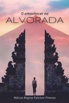 O Amanhecer Na Alvorada (eBook, PDF) - Pinesso, Marcia Regina Falcioni